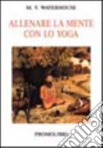 Allenare la mente con lo yoga libro