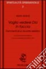 Voglio vedere Dio in faccia. Frammenti di un incontro estatico libro