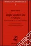 Voglio vedere Dio in faccia. Frammenti di un incontro estatico libro