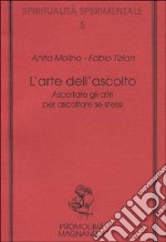 L'arte dell'ascolto. Ascoltare gli altri per ascoltare se stessi libro