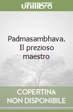 Padmasambhava. Il prezioso maestro