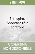 Il respiro. Spontaneità e controllo libro