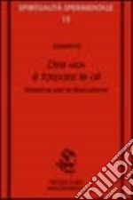 Dire «Io» è tarparsi le ali. Massime per la liberazione libro