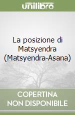 La posizione di Matsyendra (Matsyendra-Asana)