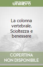 La colonna vertebrale. Scioltezza e benessere libro