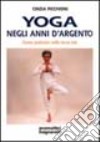 Yoga negli anni d'argento. Come praticare nella terza età libro