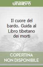 Il cuore del bardo. Guida al Libro tibetano dei morti