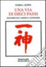 Una via di dieci passi. Incontro con l'aikido e l'attenzione libro