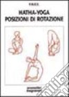 Hatha yoga. Posizioni di rotazione libro