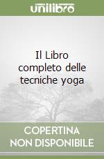 Il Libro completo delle tecniche yoga libro