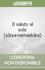 Il saluto al sole (sûrya-namaskâra) libro