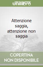 Attenzione saggia, attenzione non saggia libro