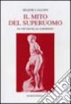 Il mito del superuomo. Da Nietzsche ad Aurobindo libro