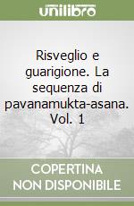 Risveglio e guarigione. La sequenza di pavanamukta-asana. Vol. 1 libro