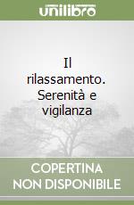 Il rilassamento. Serenità e vigilanza libro