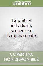 La pratica individuale, sequenze e temperamento
