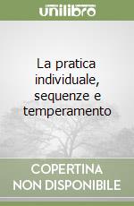 La pratica individuale, sequenze e temperamento libro