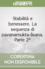 Stabilità e benessere. La sequenza di pavanamukta-âsana. Parte 2° libro