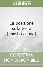 La posizione sulla testa (shîrsha-âsana) libro