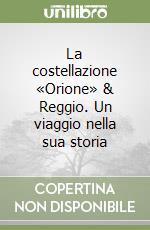 La costellazione «Orione» & Reggio. Un viaggio nella sua storia libro