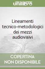 Lineamenti tecnico-metodologici dei mezzi audiovisivi libro