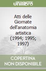 Atti delle Giornate dell'anatomia artistica (1994; 1995; 1997) libro