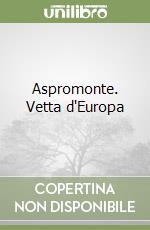 Aspromonte. Vetta d'Europa libro