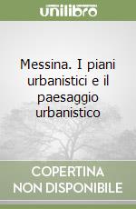 Messina. I piani urbanistici e il paesaggio urbanistico