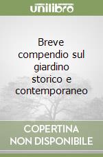 Breve compendio sul giardino storico e contemporaneo libro