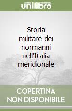 Storia militare dei normanni nell'Italia meridionale libro