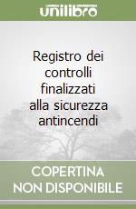 Registro dei controlli finalizzati alla sicurezza antincendi