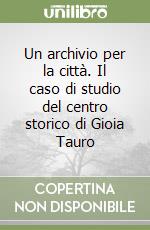 Un archivio per la città. Il caso di studio del centro storico di Gioia Tauro