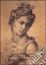 Casa Buonarroti. The drawings of Michelangelo. Ediz. inglese e italiana libro