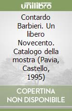 Contardo Barbieri. Un libero Novecento. Catalogo della mostra (Pavia, Castello, 1995)
