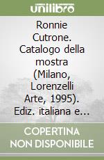 Ronnie Cutrone. Catalogo della mostra (Milano, Lorenzelli Arte, 1995). Ediz. italiana e inglese libro