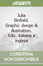 Julia Binfield. Graphic design & illustration. Ediz. italiana e inglese