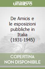 De Amicis e le esposizioni pubbliche in Italia (1931-1945) libro