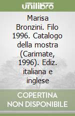 Marisa Bronzini. Filo 1996. Catalogo della mostra (Carimate, 1996). Ediz. italiana e inglese