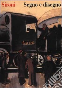 Sironi. Segno e disegno. Catalogo della mostra (Luino, palazzo Verbania, 1996). Ediz. italiana e inglese libro