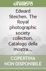 Edward Steichen. The Royal photographic society collection. Catalogo della mostra (Mestre, Istituto di cultura Santa Maria delle Grazie, 1993) libro