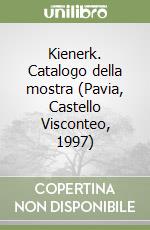 Kienerk. Catalogo della mostra (Pavia, Castello Visconteo, 1997) libro