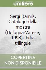 Sergi Barnils. Catalogo della mostra (Bologna-Varese, 1998). Ediz. trilingue libro