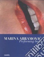Marina Abramovic. Performing body. Ediz. italiana e inglese