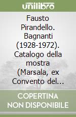 Fausto Pirandello. Bagnanti (1928-1972). Catalogo della mostra (Marsala, ex Convento del Carmine, 4 aprile-14 giugno 1998) libro