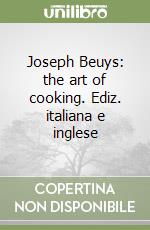 Joseph Beuys: the art of cooking. Ediz. italiana e inglese libro