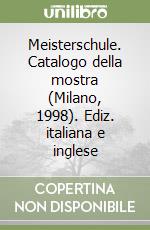 Meisterschule. Catalogo della mostra (Milano, 1998). Ediz. italiana e inglese libro