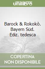 Barock & Rokokò. Bayern Süd. Ediz. tedesca libro