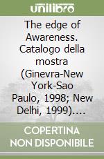 The edge of Awareness. Catalogo della mostra (Ginevra-New York-Sao Paulo, 1998; New Delhi, 1999). Ediz. inglese e portoghese libro
