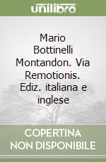 Mario Bottinelli Montandon. Via Remotionis. Ediz. italiana e inglese libro