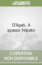 D'Agati. A spasso felpato libro